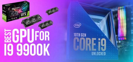 Best GPU For I9 9900k