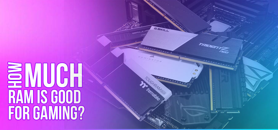 How Much RAM Is Good For Gaming?
