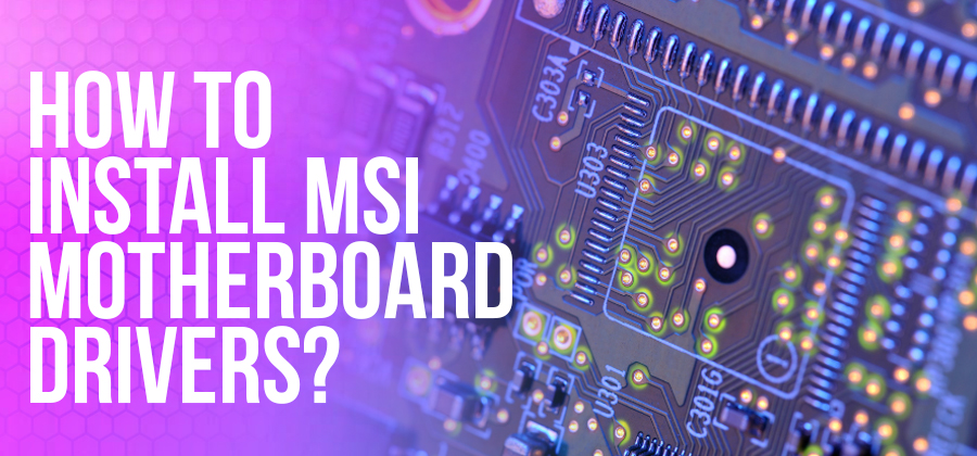 <strong>How to Install MSI Motherboard Drivers?</strong>