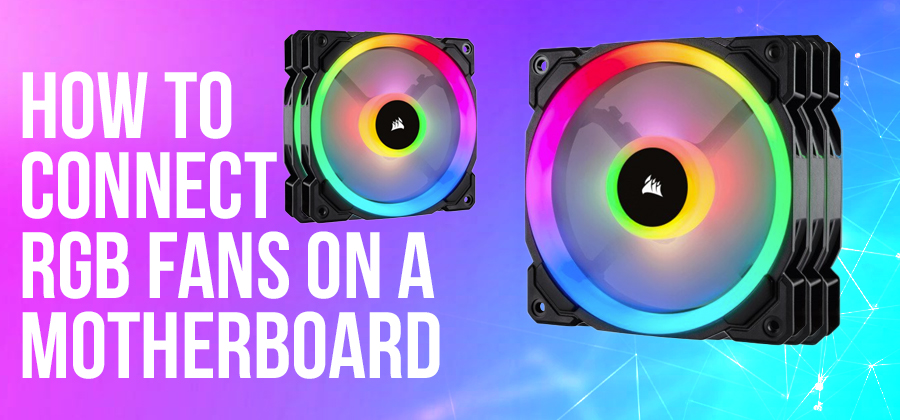 how-to-connect-rgb-fans-on-a-motherboard